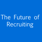 The Future Of Recruiting In A Digital World