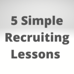 5 Simple Lessons for Recruiting Today