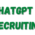 How ChatGPT May Influence Recruiting
