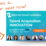Talent Acquisition Innovation is Here: A Sneak Peek at RallyFwd Dec. 6, 2023