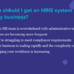 Why a growing business needs an HRIS soon (and cheaply, too)